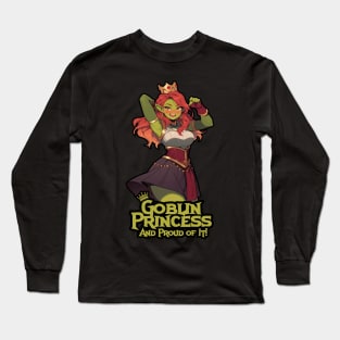 Goblin Princess: And Proud of It! Long Sleeve T-Shirt